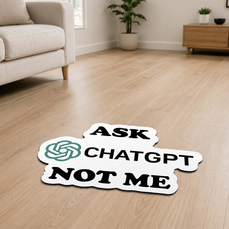 Ask ChatGPT Not Me Flat Rug | Funny AI Meme Die-Cut Floor Decor | Programmer & Tech Enthusiast Desk Rug